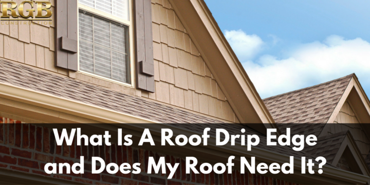 What Is A Roof Drip Edge and Does My Roof Need It?