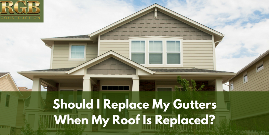 Should I Replace My Gutters When My Roof Is Replaced?