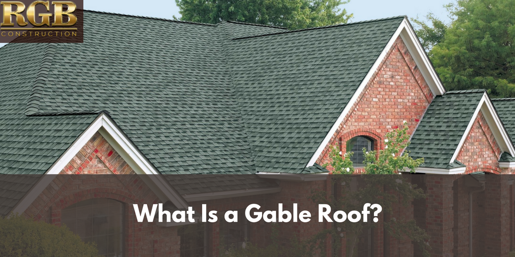 What Is a Gable Roof? | RGB Construction | Gable Roof Types