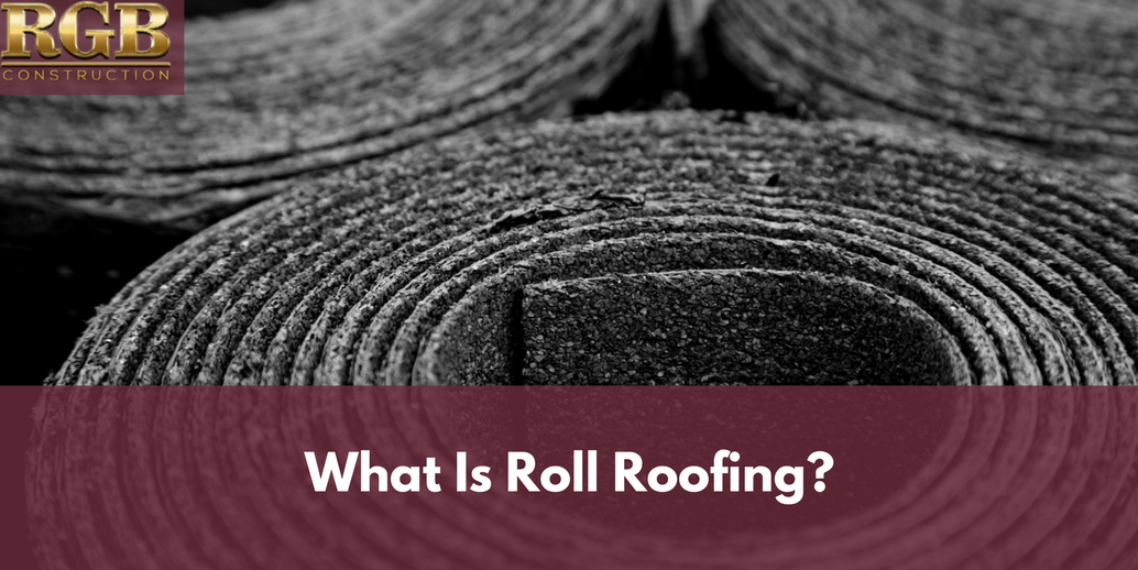What Is Roll Roofing Pros And Cons Of Rolled Roofs Rgb Construction