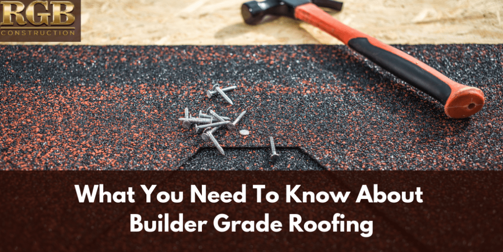 What You Need To Know About Builder Grade Roofing