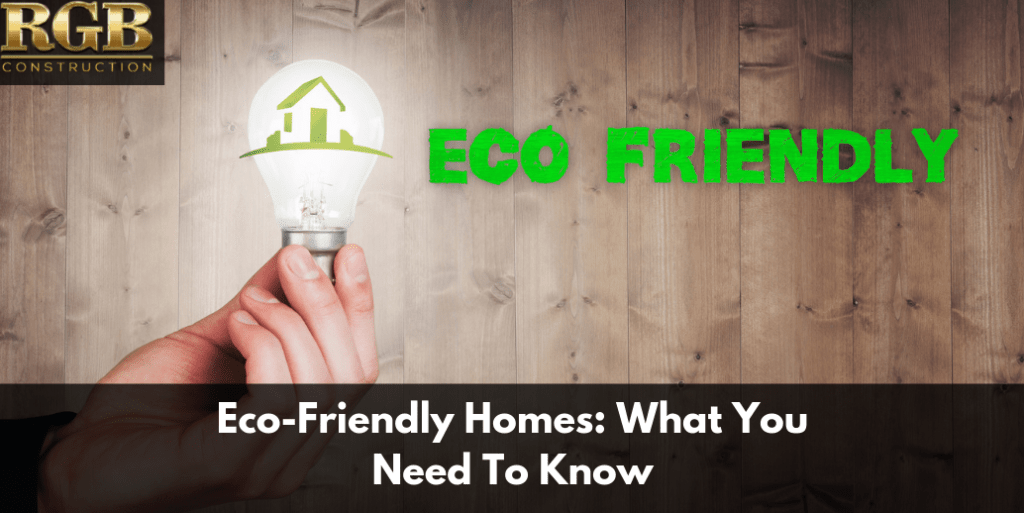 Eco-Friendly Homes: What You Need To Know