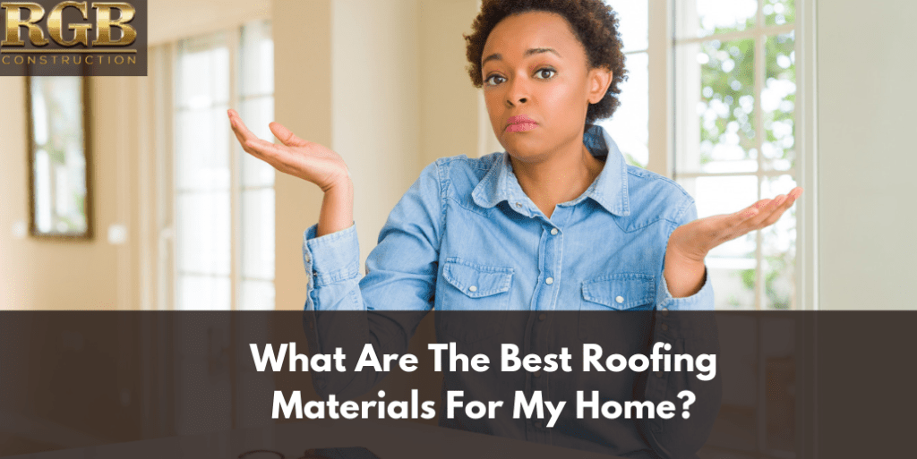 What Are The Best Roofing Materials For My Home?