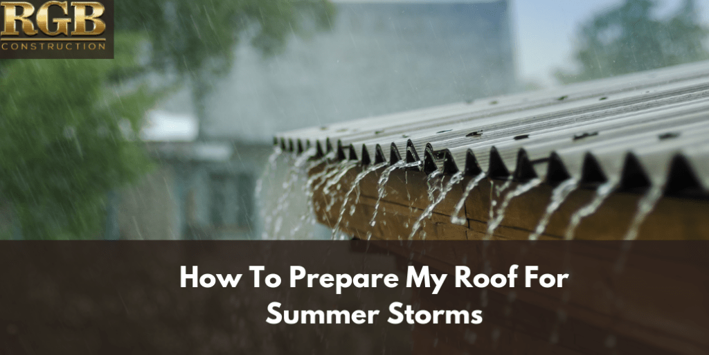 How To Prepare My Roof For Summer Storms | RGB Construction