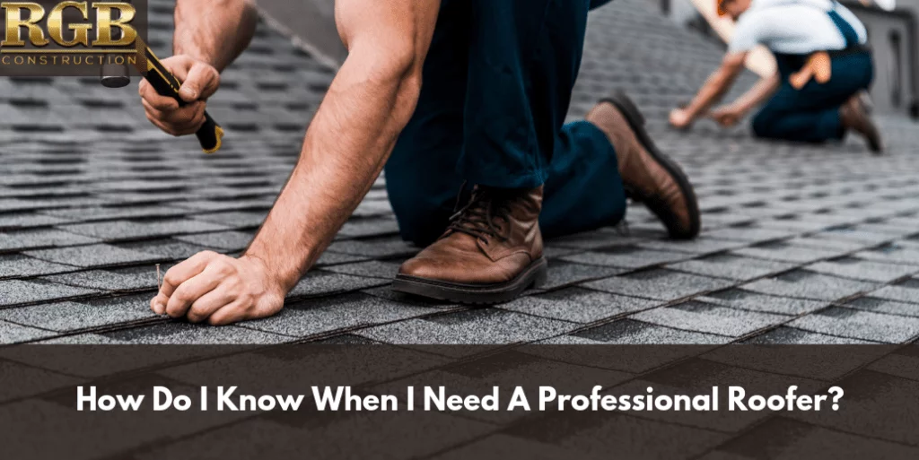 How Do I Know When I Need A Professional Roofer?