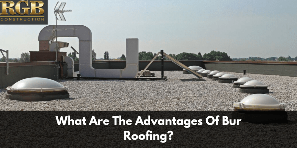 What Are The Advantages Of Bur Roofing?