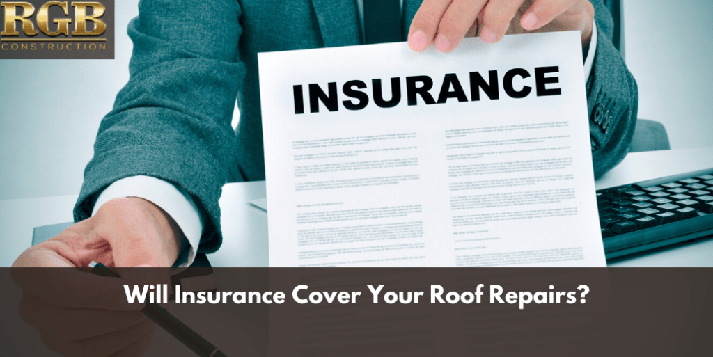 Will My Insurance Cover My Roof Repairs? | RGB Construction