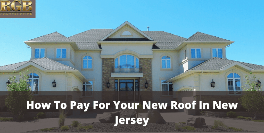 How To Pay For Your New Roof In New Jersey