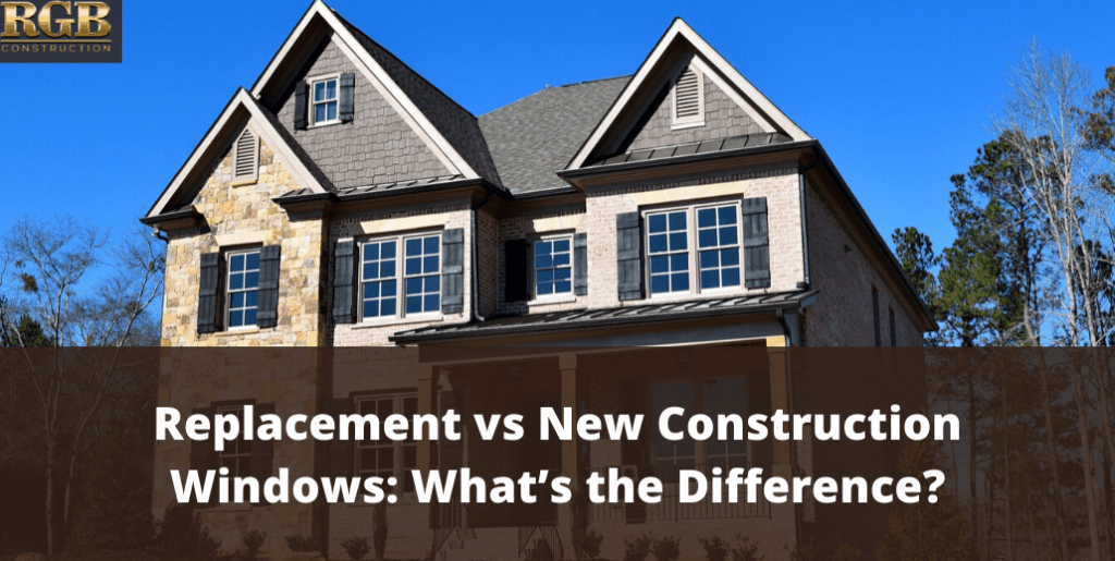 Replacement vs New Construction Windows: What’s the Difference?