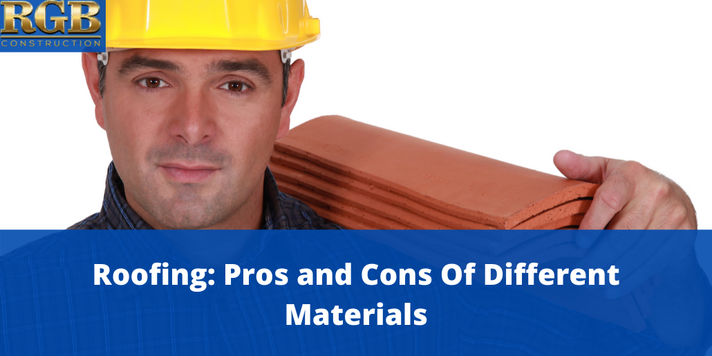 Roofing: Pros And Cons Of Different Materials | RGB Construction