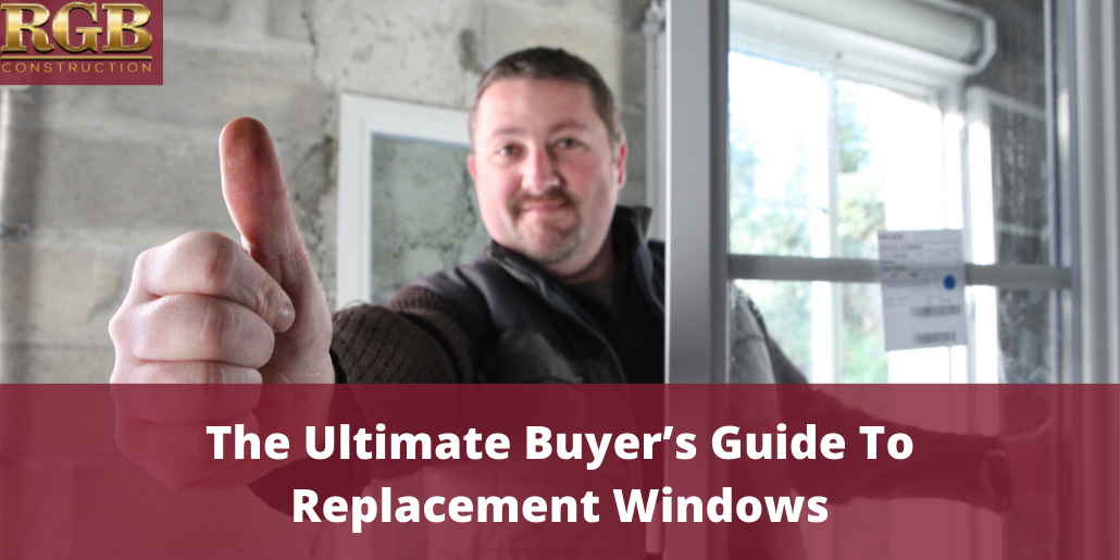 The Ultimate Buyer's Guide To Replacement Windows | RGB Construction