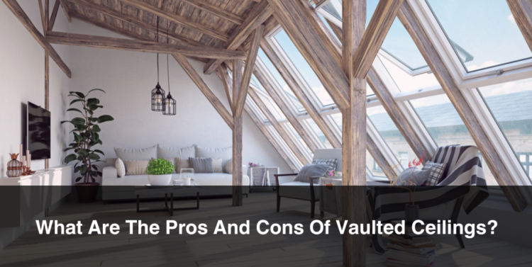 What Are The Pros And Cons Of Vaulted Ceilings?