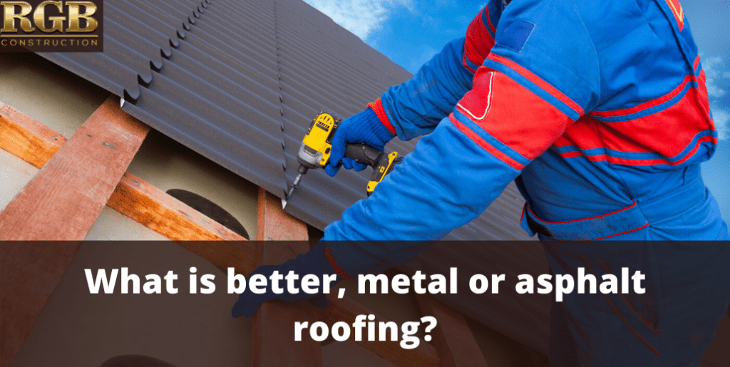 What is better, metal or asphalt roofing?