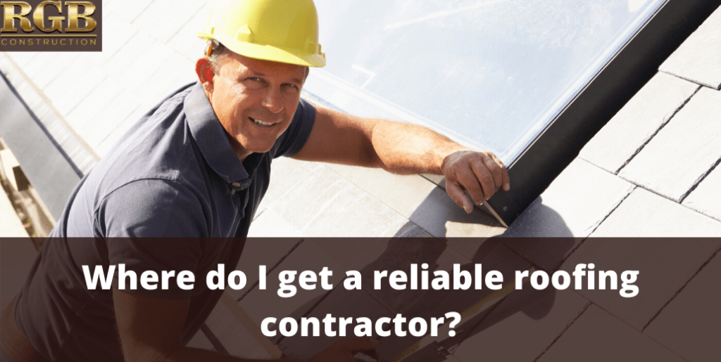 Where do I get a reliable roofing contractor?