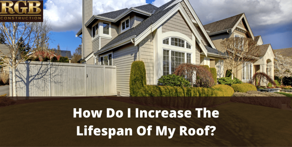 How Do I Increase The Lifespan Of My Roof?