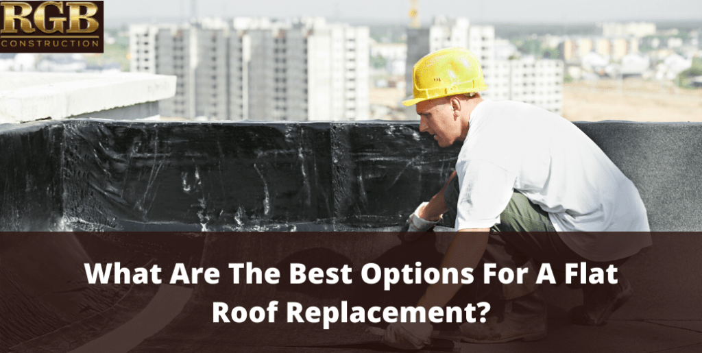 What Are The Best Options For A Flat Roof Replacement?