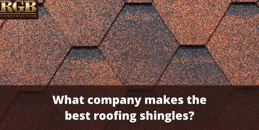What Company Makes The Best Roofing Shingles?