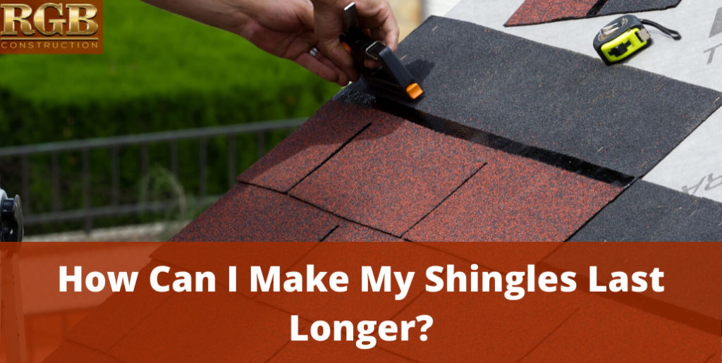 How Can I Make My Shingles Last Longer?
