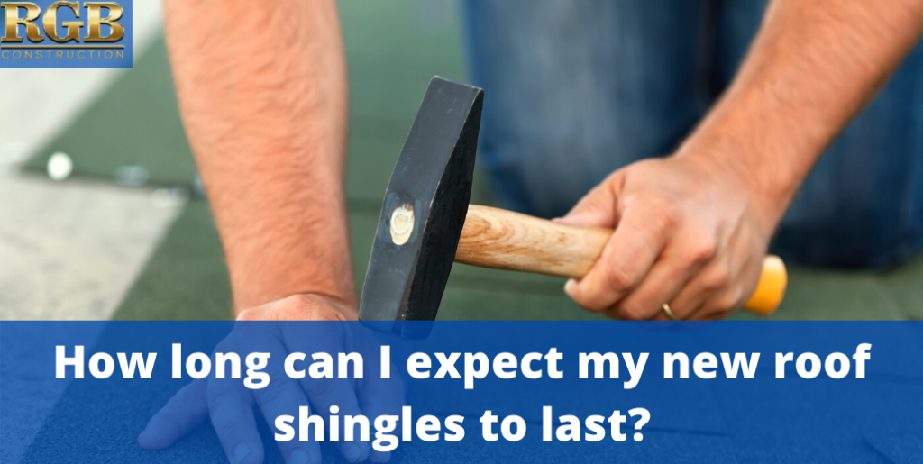 How Long Can I Expect My New Roof Shingles To Last?