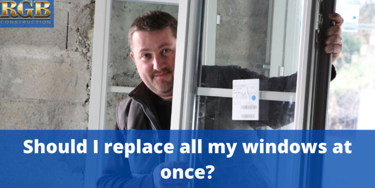 Should I replace all my windows at once_