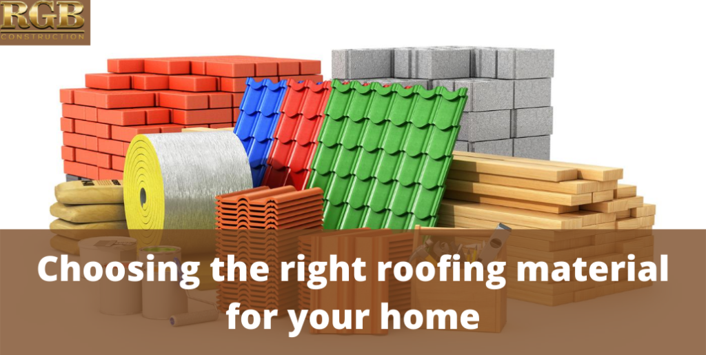 Choosing the right roofing material for your home