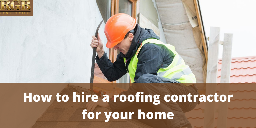 How to Hire a Roofing Contractor For Your Home | RGB Construction