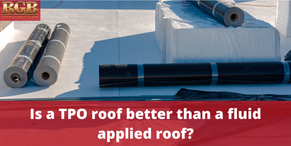 Is a TPO roof better than a fluid applied roof?