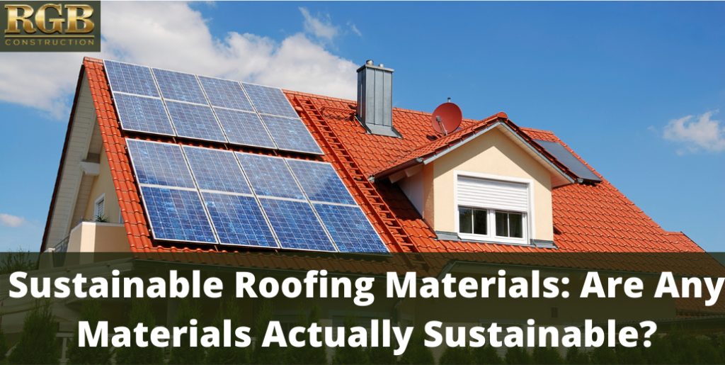 Sustainable Roofing Materials: Are Any Materials Actually Sustainable?
