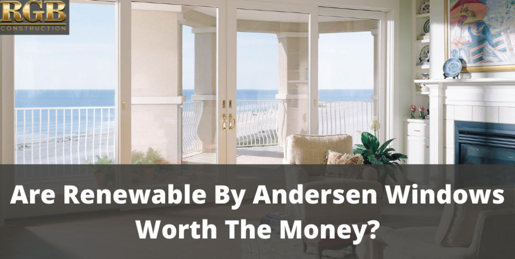 Are Renewable By Andersen Windows Worth The Money?