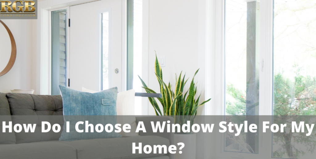 How Do I Choose A Window Style For My Home?
