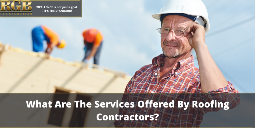 What Are The Services Offered By Roofing Contractors?