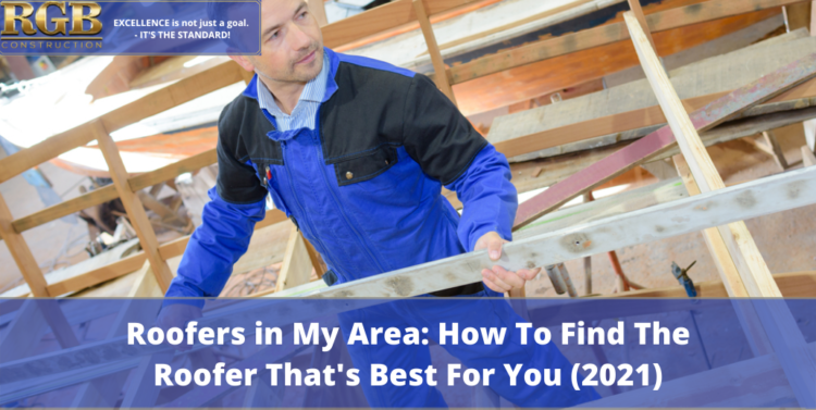 Roofers in My Area How To Find The Roofer That’s Best For You (2021)