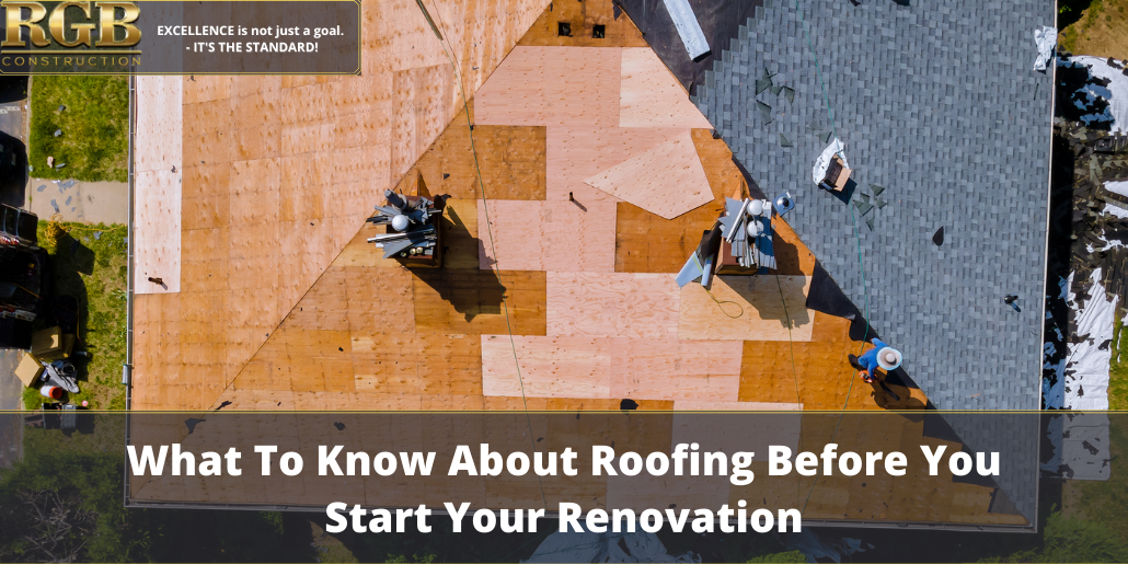 What To Know About Roofing Before You Start Your Renovation | RGB ...