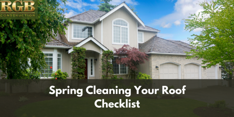 Spring Cleaning Your Roof Checklist
