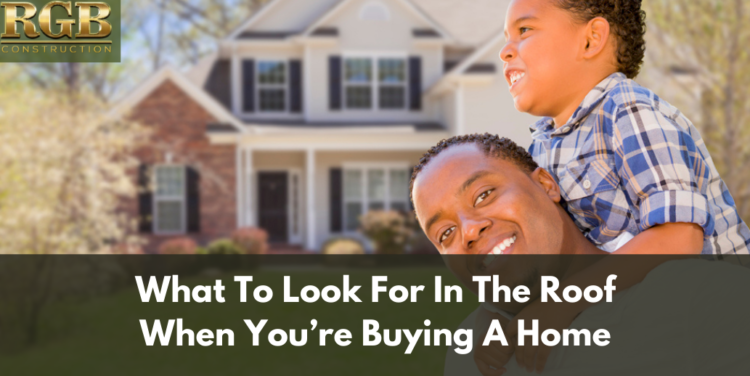 What To Look For In The Roof When You&rsquo;re Buying A Home
