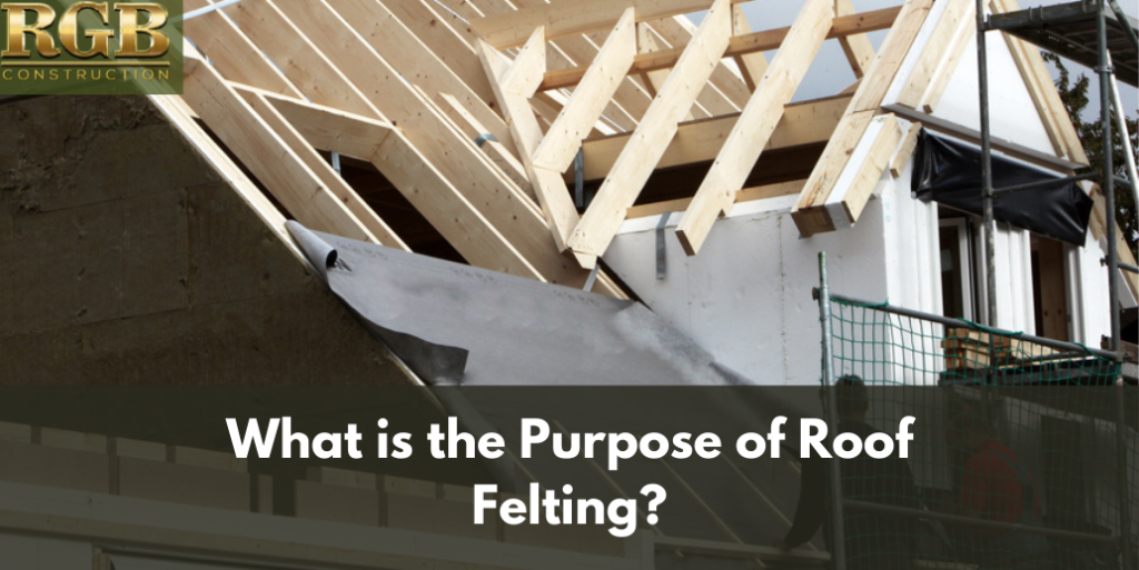 What is the Purpose of Roof Felting?