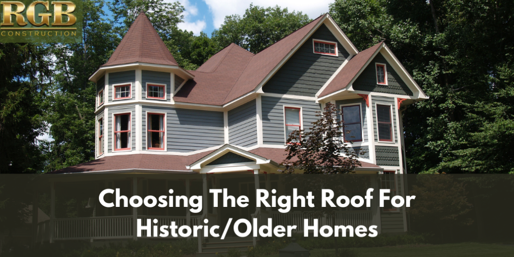 Choosing The Right Roof For Historic/Older Homes