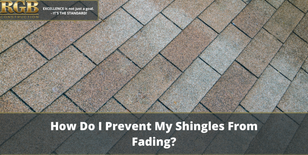 How Do I Prevent My Shingles From Fading?