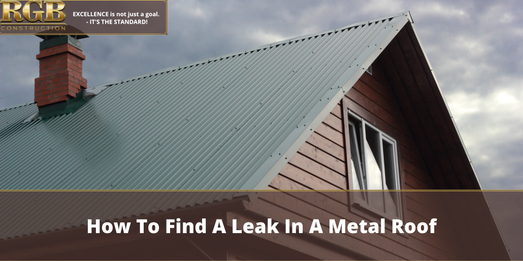 how-to-find-a-leak-in-a-metal-roof-rgb-construction