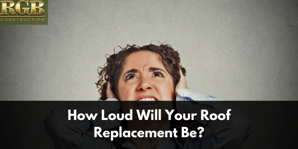 How Loud Will Your Roof Replacement Be?