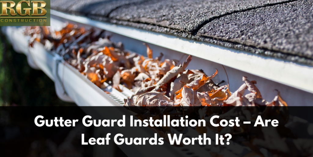 Gutter Guard Installation Cost – Are Leaf Guards Worth It?