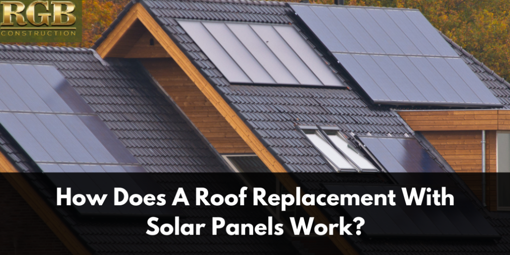 How Does A Roof Replacement With Solar Panels Work?