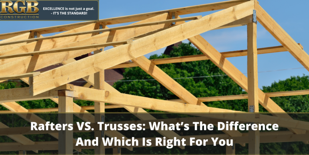 Rafters VS. Trusses: What’s The Difference And Which Is Right For You