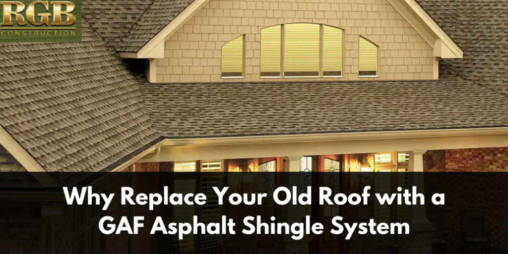 Why Replace Your Old Roof with a GAF Asphalt Shingle System