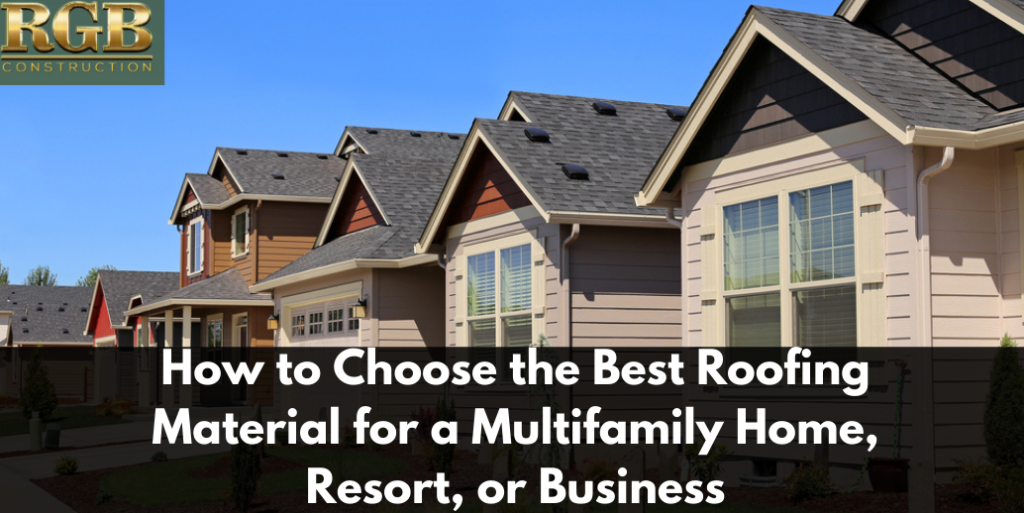 How to Choose the Best Roofing Material for a Multifamily Home, Resort, or Business