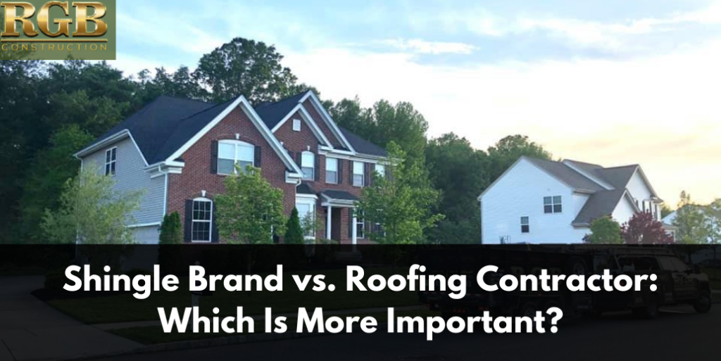 Shingle Brand vs. Roofing Contractor: Which Is More Important?