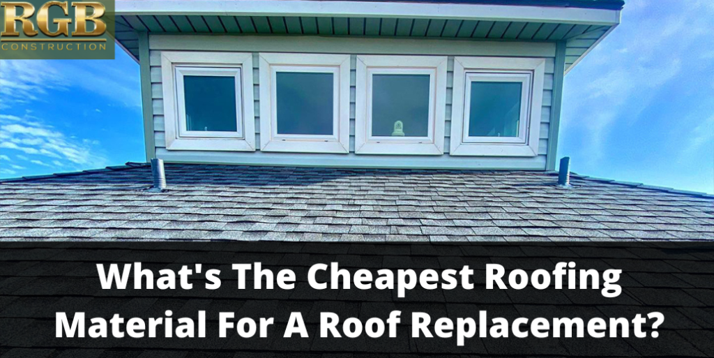 What's The Cheapest Roofing Material For A Roof Replacement?