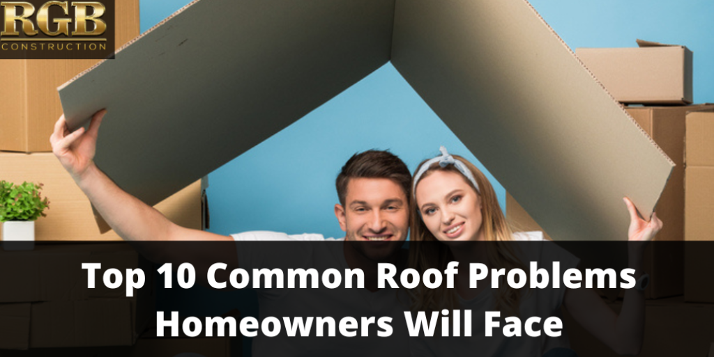 Top 10 Common Roof Problems Homeowners Will Face