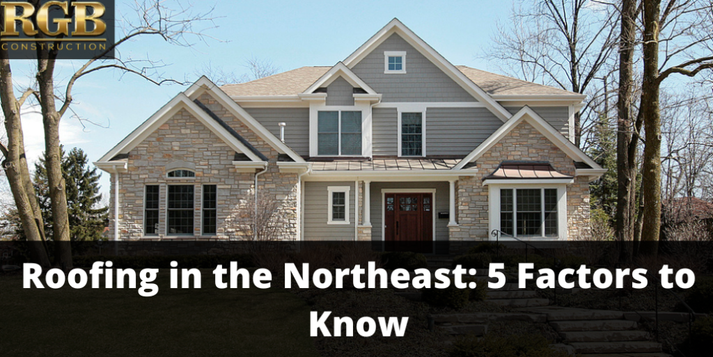 Roofing in the Northeast: 5 Factors to Know