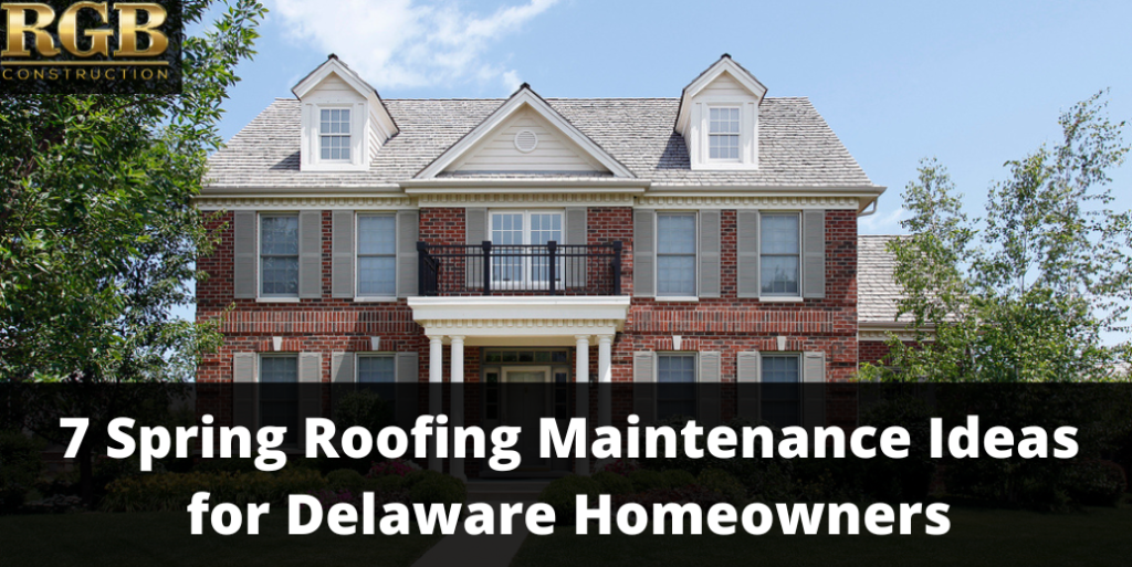 7 Spring Roofing Maintenance Ideas for Delaware Homeowners